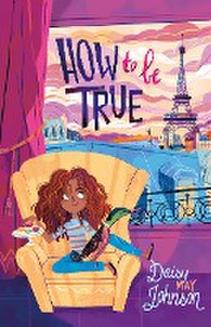 How to Be True de Daisy May Johnson