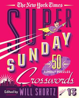 The New York Times Super Sunday Crosswords Volume 13 de New York Times