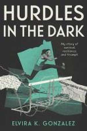 Hurdles in the Dark de Elvira K Gonzalez