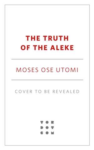 The Truth of the Aleke de Moses Ose Utomi