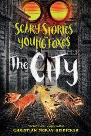 Scary Stories for Young Foxes: The City de Christian Mckay Heidicker