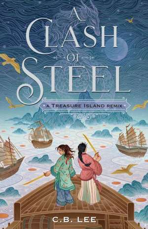 A Clash of Steel: A Treasure Island Remix de C B Lee