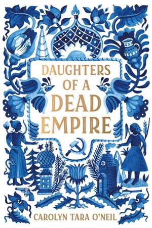 Daughters of a Dead Empire de Carolyn Tara O'Neil