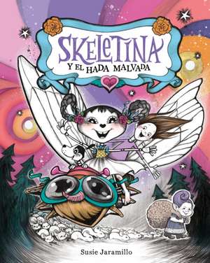 Skeletina Y El Hada Malvada [Spanish Ed] de Susie Jaramillo