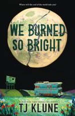 We Burned So Bright de Tj Klune