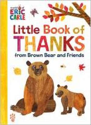 Little Book of Thanks from Brown Bear and Friends (World of Eric Carle) de Eric Carle