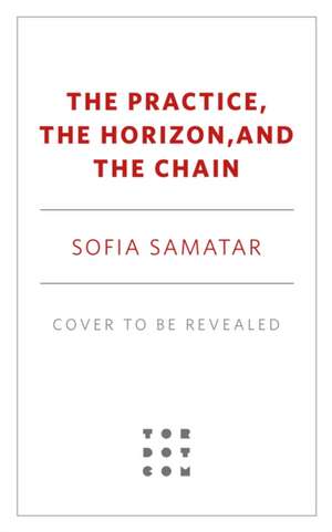 The Practice, the Horizon, and the Chain de Sofia Samatar