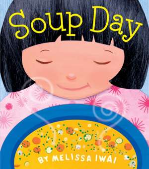 Soup Day: A Picture Book de Melissa Iwai