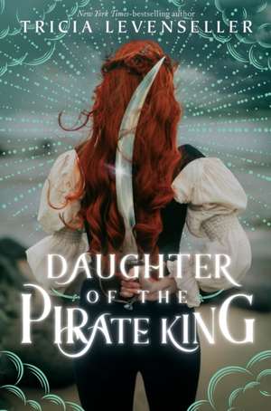 Daughter of the Pirate King de Tricia Levenseller