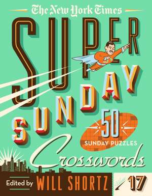 The New York Times Super Sunday Crosswords Volume 17 de New York Times