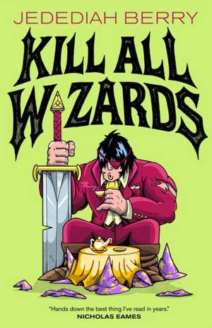 Kill All Wizards de Jedediah Berry