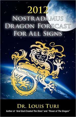 2012 Nostradamus Dragon Forecast for All Signs de Louis Turi