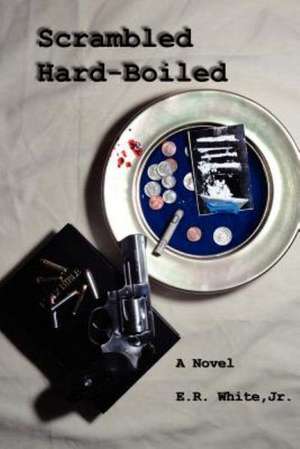 Scrambled Hard-Boiled de Jr. E. R. White