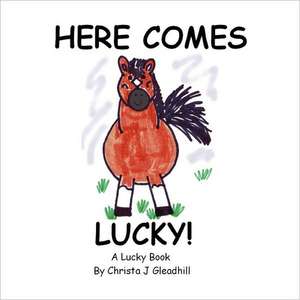 Here Comes Lucky! de Christa J. Gleadhill