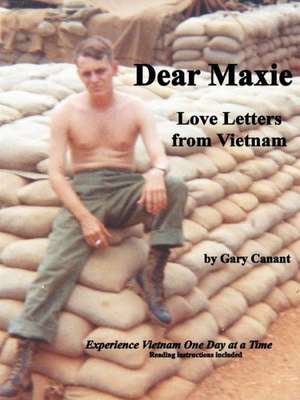 Dear Maxie Love Letters from Vietnam de Gary Canant