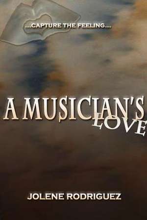 A Musician's Love de Jolene Rodriguez