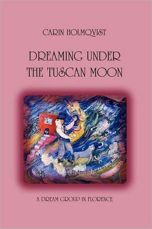 Dreaming Under the Tuscan Moon: Thoughts on Recovery from Brain Injury and Stroke de Carin Holmqvist