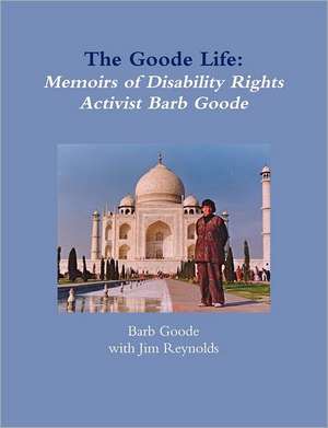 The Goode Life: Memoirs of Disability Rights Activist Barb Goode de Barb Goode