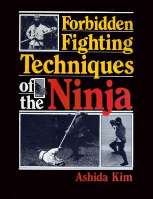 Forbidden Fighting Techniques of the Ninja de Ashida Kim