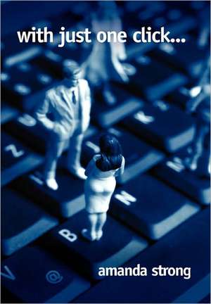 With Just One Click... de Amanda Strong