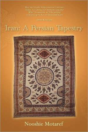 Iran: A Persian Tapestry de Nooshie Motaref