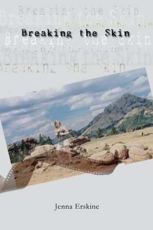 Breaking the Skin de Jenna Erskine