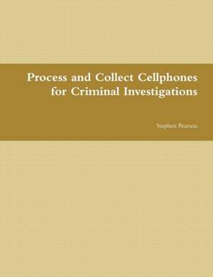 Cell Phone Collection as Evidence Guide de Stephen Pearson