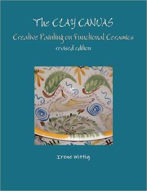 The Clay Canvas: Revised Edition de Irene Wittig