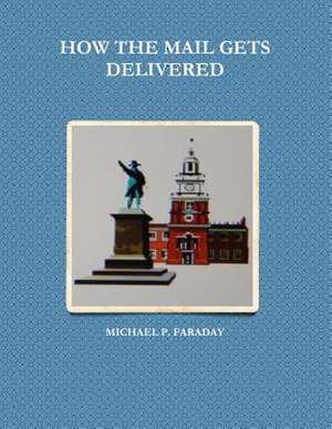 How the Mail Gets Delivered de Michael P. Faraday