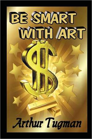 Be Smart with Art de Arthur Tugman