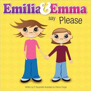 Emilia & Emma Say Please de P. Racaniello