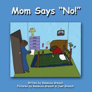 Mom Says "No" de Rebecca Gresch