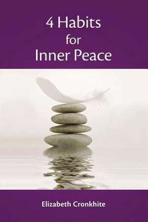 4 Habits for Inner Peace de Elizabeth Cronkhite