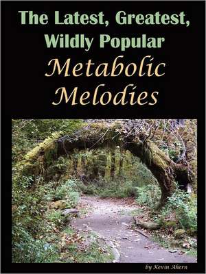 The Latest, Greatest, Wildly Popular Metabolic Melodies de Kevin Ahern