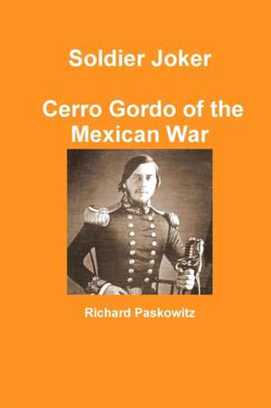 Soldier Joker Cerro Gordo of the Mexican War de Richard Paskowitz