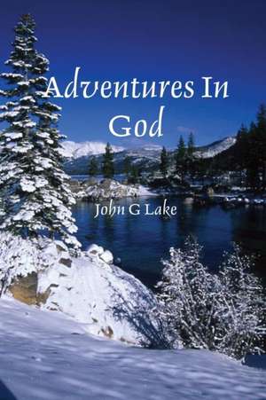 Adventures in God de John G. Lake