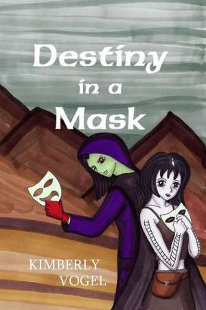 Destiny in a Mask de Kimberly Vogel