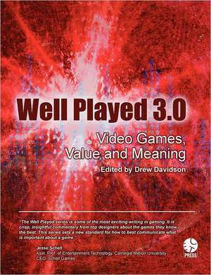 Well Played 3.0: Video Games, Value and Meaning de Drew Davidson