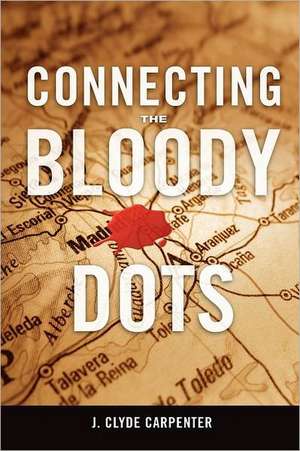 Connecting the Bloody Dots de J. Clyde Carpenter