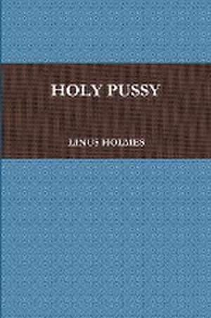 Holy Pussy de Linus Holmes