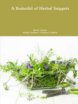 A Basketful of Herbal Snippets de Becky Cortino