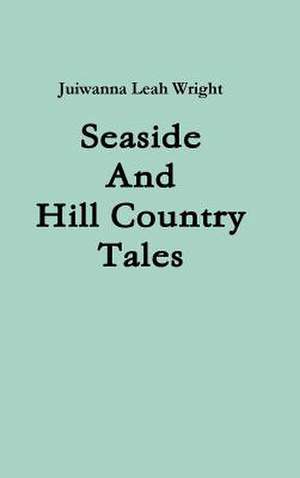 Seaside and Hill Country Tales de Juiwanna Leah Wright