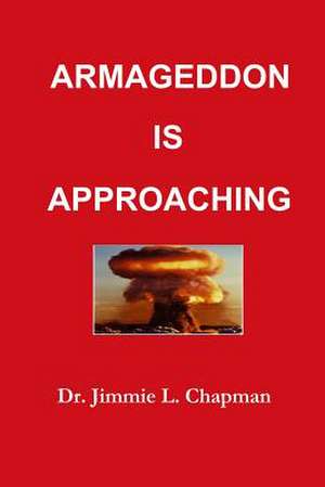 Armageddon Is Approaching de Jimmie L Chapman