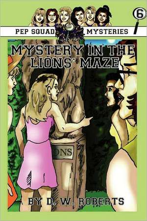 Pep Squad Mysteries Book 6: Mystery in the Lions' Maze de Dw Roberts