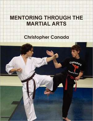 Mentoring Through the Martial Arts de Christopher Canada