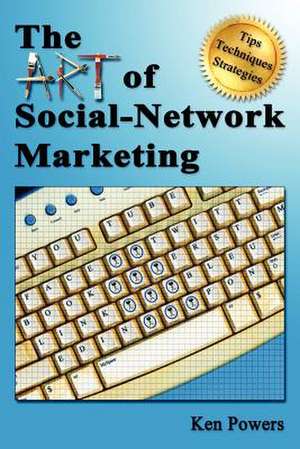 The Art of Social-Network Marketing de Ken Powers