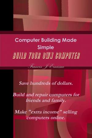 Computer Building Made Simple de Francis Ernissee