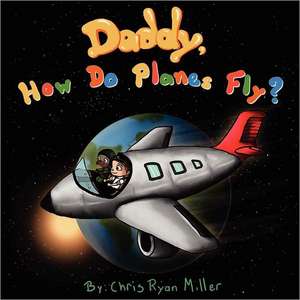 Daddy How Do Planes Fly? de Chris Ryan Miller