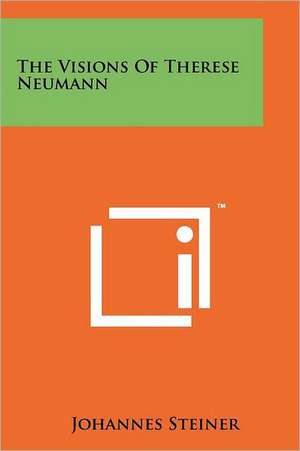 The Visions of Therese Neumann de Johannes Steiner