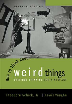 Looseleaf for How to Think about Weird Things: Critical Thinking for a New Age de Theodore Schick